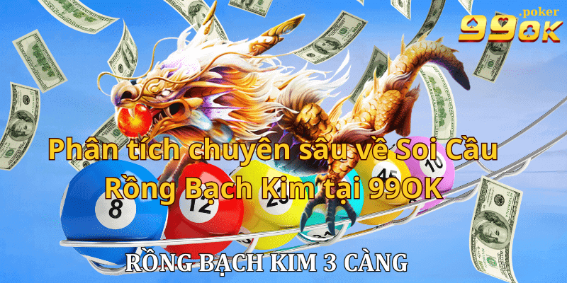 Phân tích chuyên sâu về Soi Cầu Rồng Bạch Kim tại 99OK